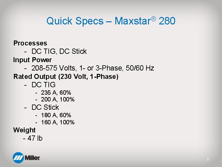 Quick Specs – Maxstar® 280 Processes - DC TIG, DC Stick Input Power -