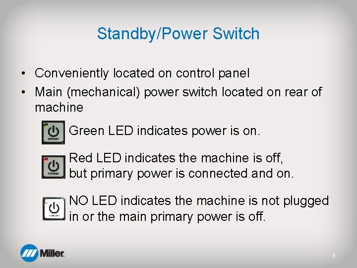 Standby/Power Switch • Conveniently located on control panel • Main (mechanical) power switch located