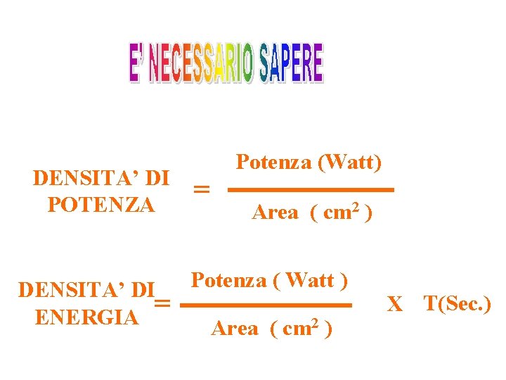 DENSITA’ DI POTENZA DENSITA’ DI = ENERGIA Potenza (Watt) = Area ( cm 2