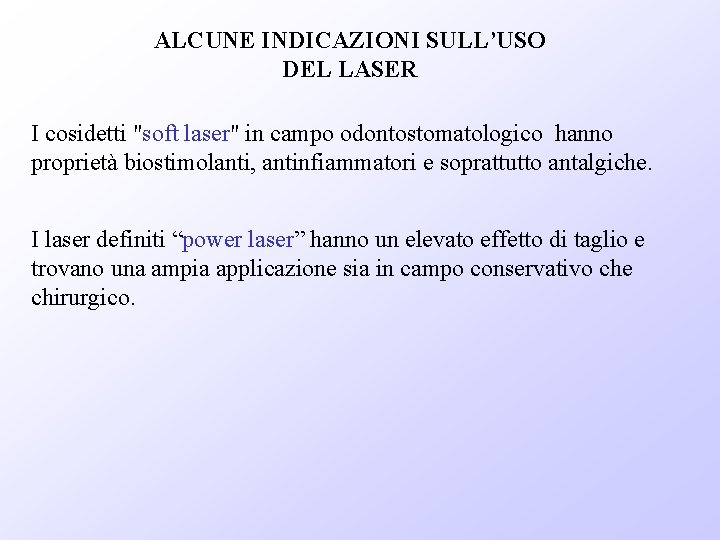ALCUNE INDICAZIONI SULL’USO DEL LASER I cosidetti "soft laser" in campo odontostomatologico hanno proprietà
