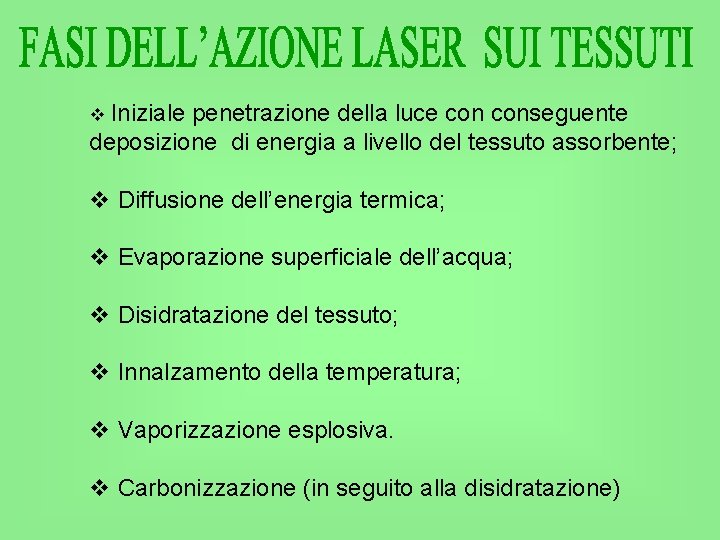 v Iniziale penetrazione della luce conseguente deposizione di energia a livello del tessuto assorbente;