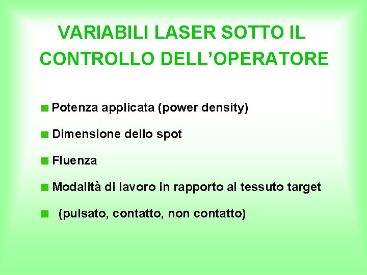 VARIABILI LASER SOTTO IL CONTROLLO DELL’OPERATORE Potenza applicata (power density) Dimensione dello spot Fluenza