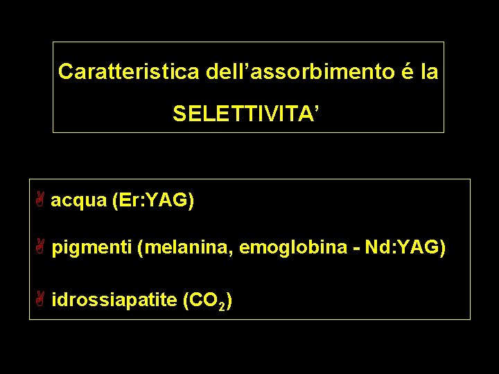 Caratteristica dell’assorbimento é la SELETTIVITA’ A acqua (Er: YAG) A pigmenti (melanina, emoglobina -