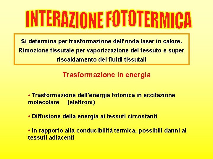 Si determina per trasformazione dell’onda laser in calore. Rimozione tissutale per vaporizzazione del tessuto