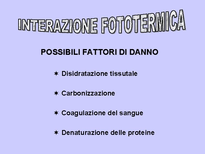 POSSIBILI FATTORI DI DANNO ¬ Disidratazione tissutale ¬ Carbonizzazione ¬ Coagulazione del sangue ¬