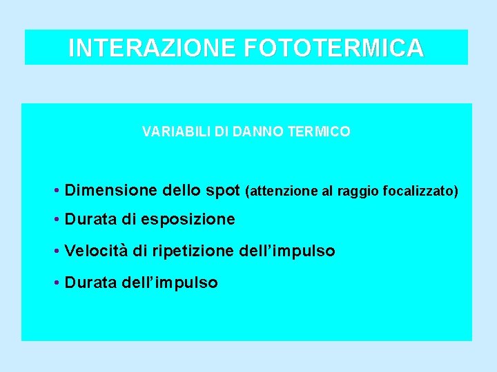 INTERAZIONE FOTOTERMICA VARIABILI DI DANNO TERMICO • Dimensione dello spot (attenzione al raggio focalizzato)