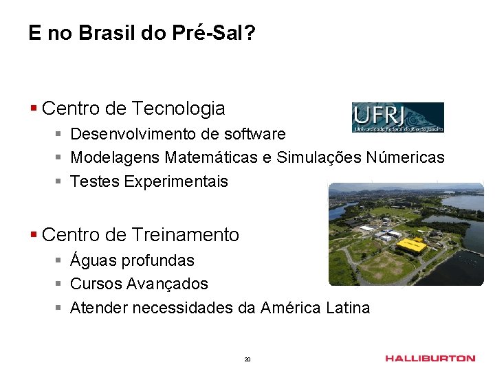 E no Brasil do Pré-Sal? § Centro de Tecnologia § Desenvolvimento de software §