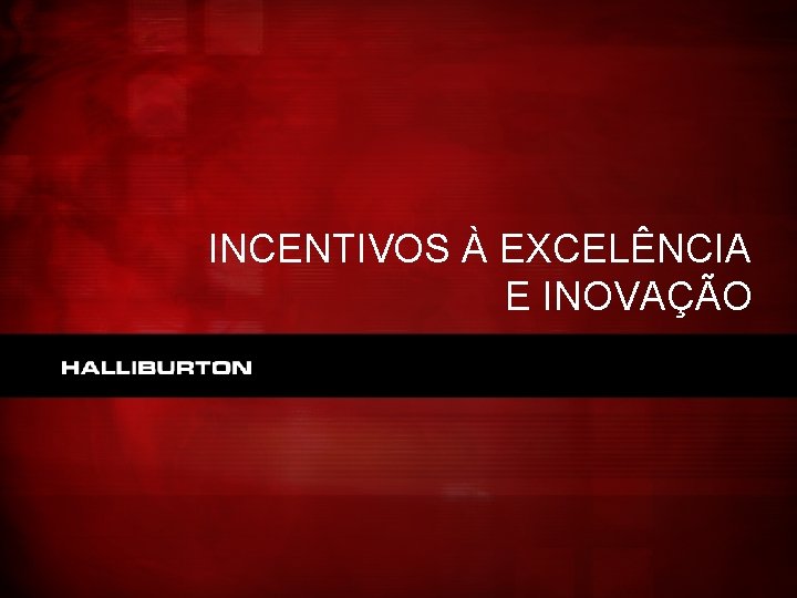 INCENTIVOS À EXCELÊNCIA E INOVAÇÃO 