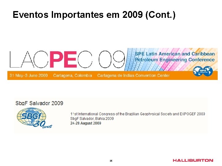 Eventos Importantes em 2009 (Cont. ) 35 