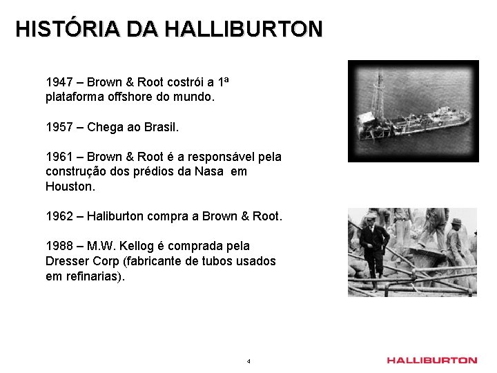 HISTÓRIA DA HALLIBURTON 1947 – Brown & Root costrói a 1ª plataforma offshore do