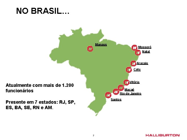 NO BRASIL… Manaus Mossoró Natal Aracaju Catu Vitória Atualmente com mais de 1. 200