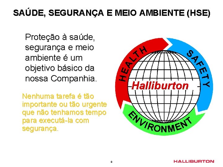 SAÚDE, SEGURANÇA E MEIO AMBIENTE (HSE) Proteção à saúde, segurança e meio ambiente é