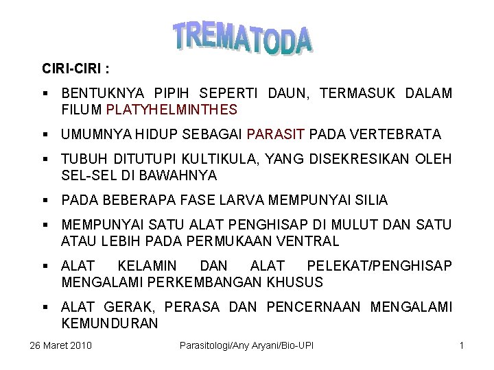 CIRI-CIRI : § BENTUKNYA PIPIH SEPERTI DAUN, TERMASUK DALAM FILUM PLATYHELMINTHES § UMUMNYA HIDUP