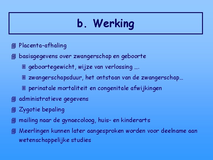 b. Werking 4 Placenta-afhaling 4 basisgegevens over zwangerschap en geboorte 3 geboortegewicht, wijze van