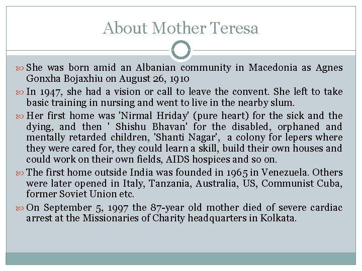 About Mother Teresa She was born amid an Albanian community in Macedonia as Agnes