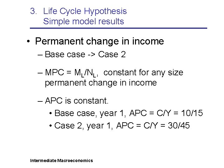 3. Life Cycle Hypothesis Simple model results • Permanent change in income – Base