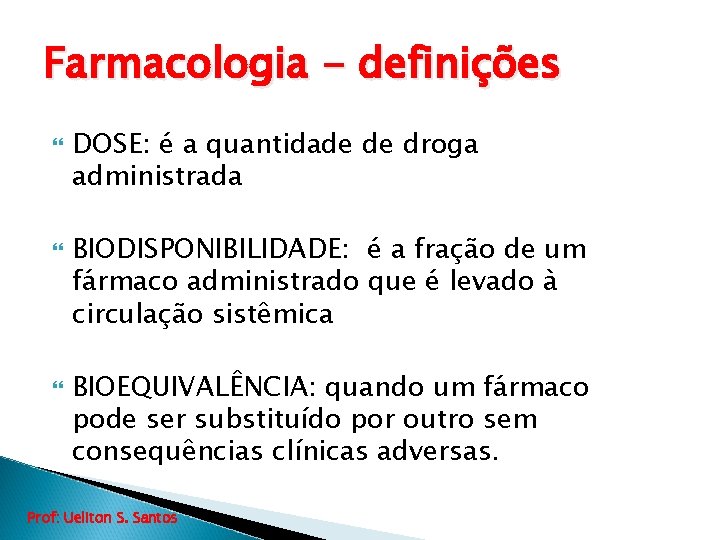 Farmacologia - definições DOSE: é a quantidade de droga administrada BIODISPONIBILIDADE: é a fração