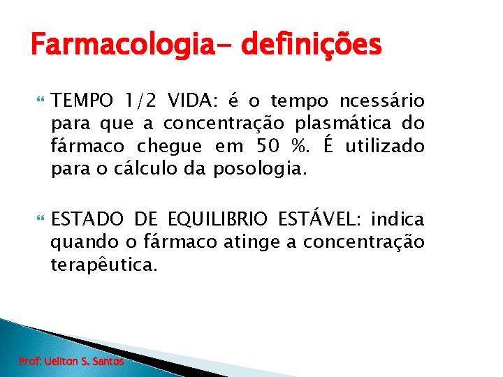 Farmacologia- definições TEMPO 1/2 VIDA: é o tempo ncessário para que a concentração plasmática