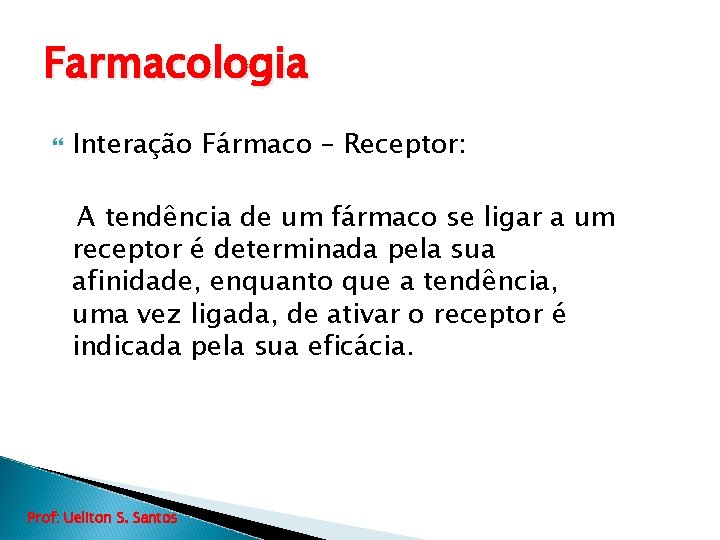 Farmacologia Interação Fármaco – Receptor: A tendência de um fármaco se ligar a um