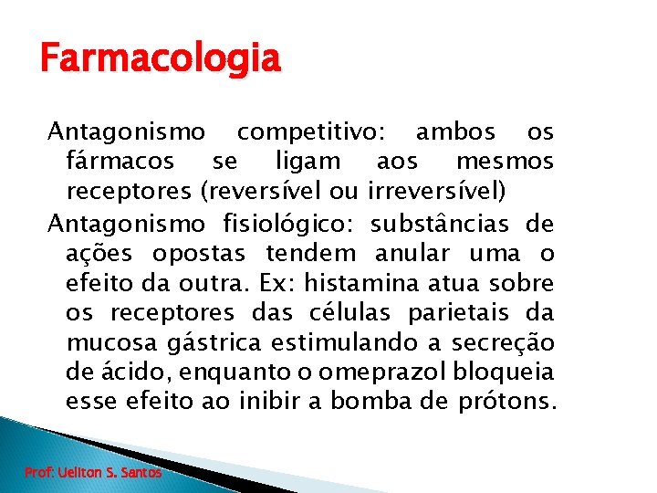 Farmacologia Antagonismo competitivo: ambos os fármacos se ligam aos mesmos receptores (reversível ou irreversível)