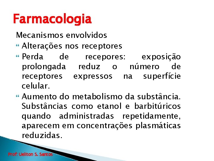 Farmacologia Mecanismos envolvidos Alterações nos receptores Perda de recepores: exposição prolongada reduz o número