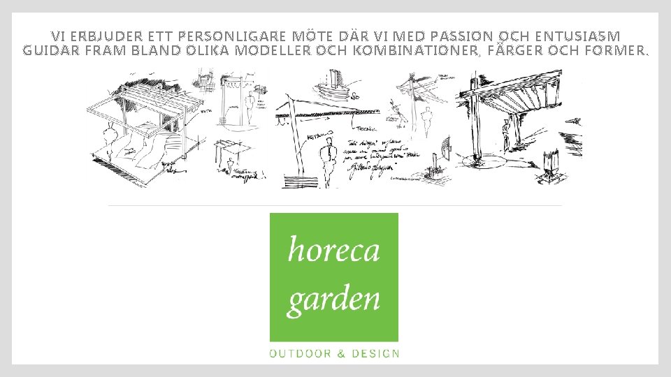 VI ERBJUDER ETT PERSONLIGARE MÖTE DÄR VI MED PASSION OCH ENTUSIASM GUIDAR FRAM BLAND