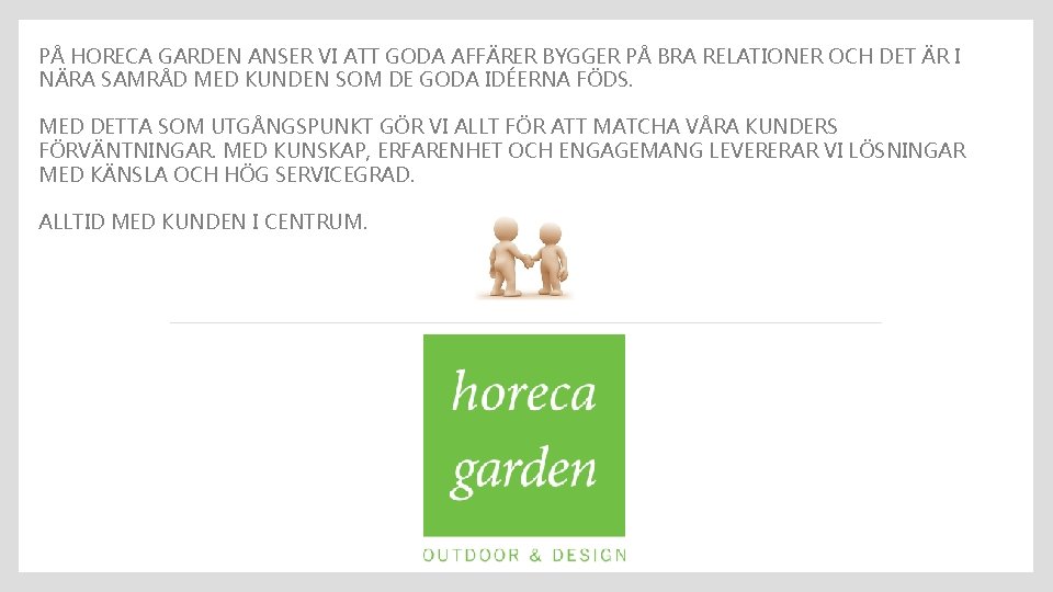 PÅ HORECA GARDEN ANSER VI ATT GODA AFFÄRER BYGGER PÅ BRA RELATIONER OCH DET