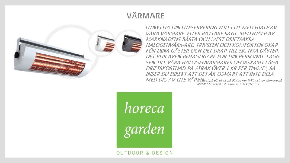 VÄRMARE UTNYTTJA DIN UTESERVERING FULLT UT MED HJÄLP AV VÅRA VÄRMARE. ELLER RÄTTARE SAGT,