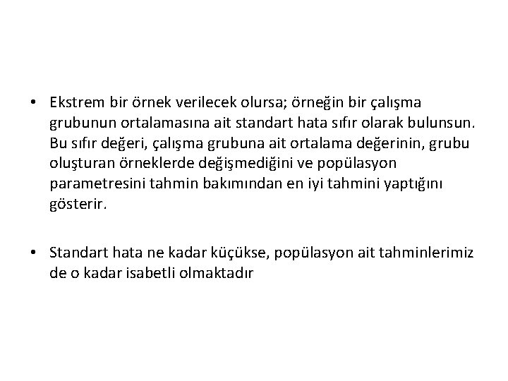  • Ekstrem bir örnek verilecek olursa; örneğin bir çalışma grubunun ortalamasına ait standart