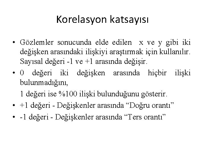 Korelasyon katsayısı • Gözlemler sonucunda elde edilen x ve y gibi iki değişken arasındaki