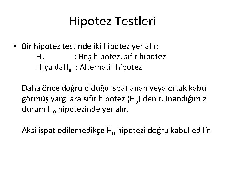 Hipotez Testleri • Bir hipotez testinde iki hipotez yer alır: H 0 : Boş