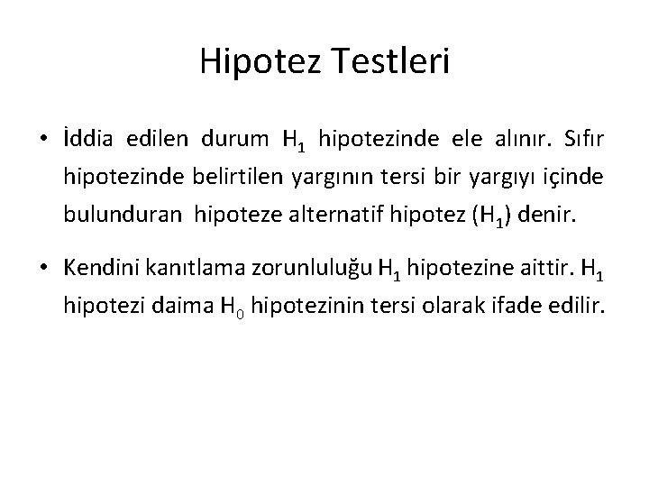 Hipotez Testleri • İddia edilen durum H 1 hipotezinde ele alınır. Sıfır hipotezinde belirtilen