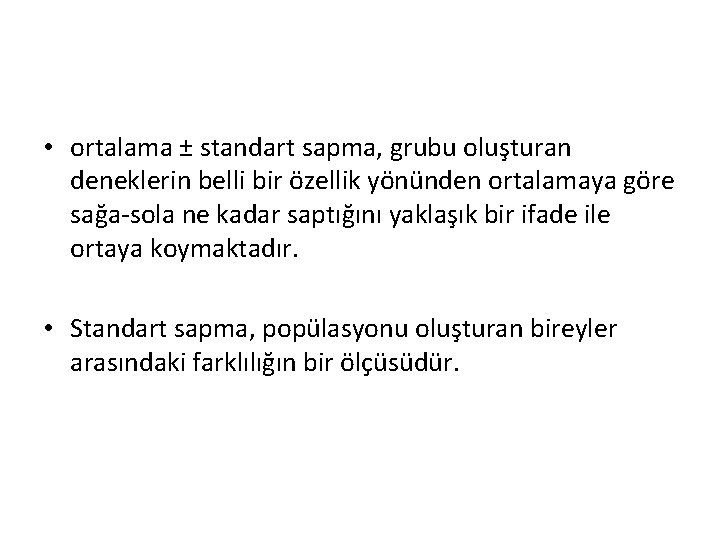  • ortalama ± standart sapma, grubu oluşturan deneklerin belli bir özellik yönünden ortalamaya