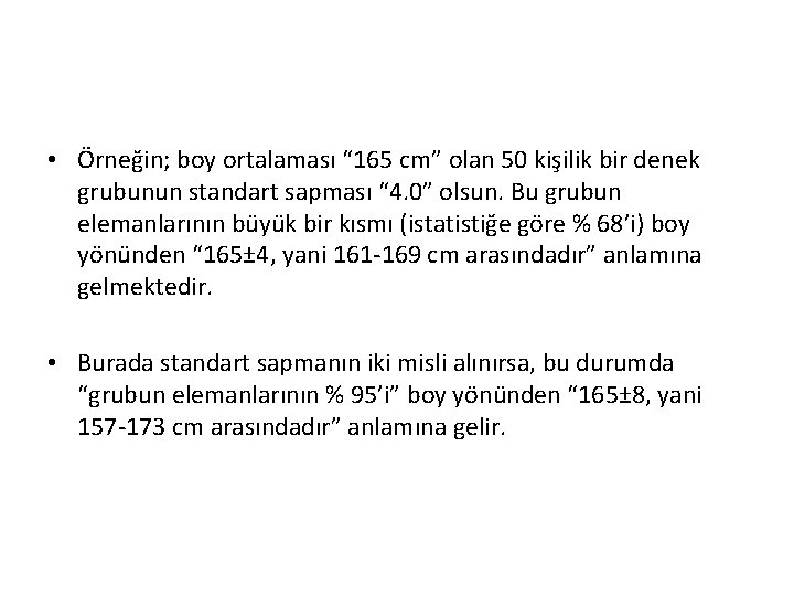  • Örneğin; boy ortalaması “ 165 cm” olan 50 kişilik bir denek grubunun