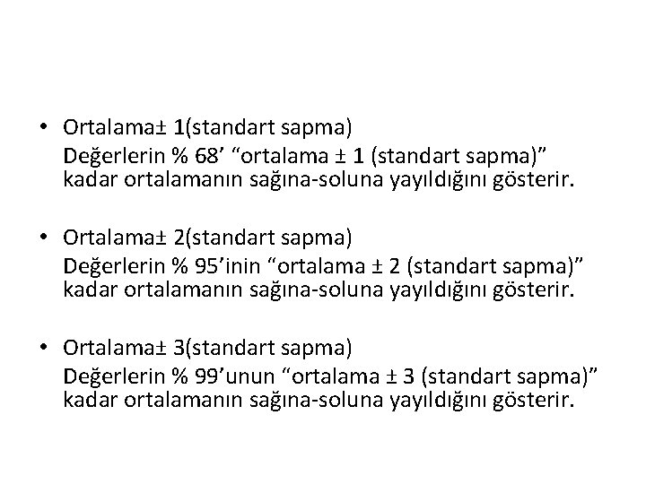  • Ortalama± 1(standart sapma) Değerlerin % 68’ “ortalama ± 1 (standart sapma)” kadar