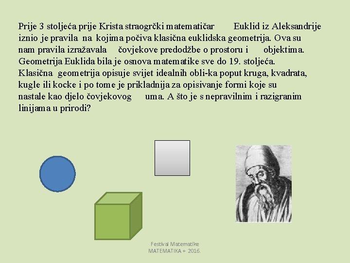 Prije 3 stoljeća prije Krista straogrčki matematičar Euklid iz Aleksandrije iznio je pravila na