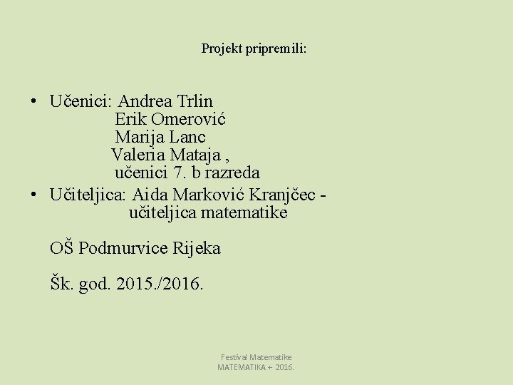 Projekt pripremili: • Učenici: Andrea Trlin Erik Omerović Marija Lanc Valeria Mataja , učenici