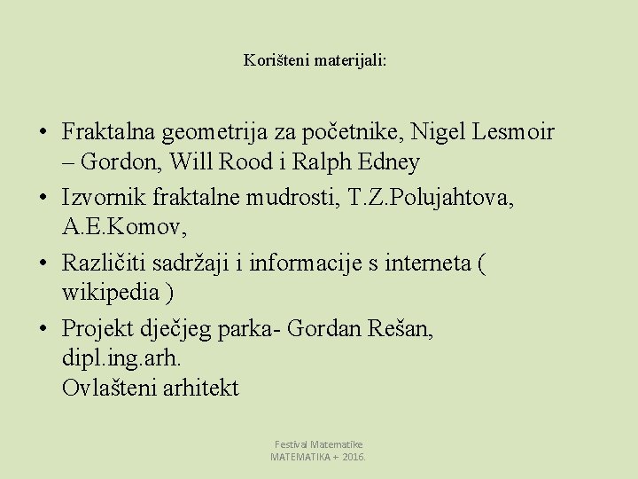 Korišteni materijali: • Fraktalna geometrija za početnike, Nigel Lesmoir – Gordon, Will Rood i