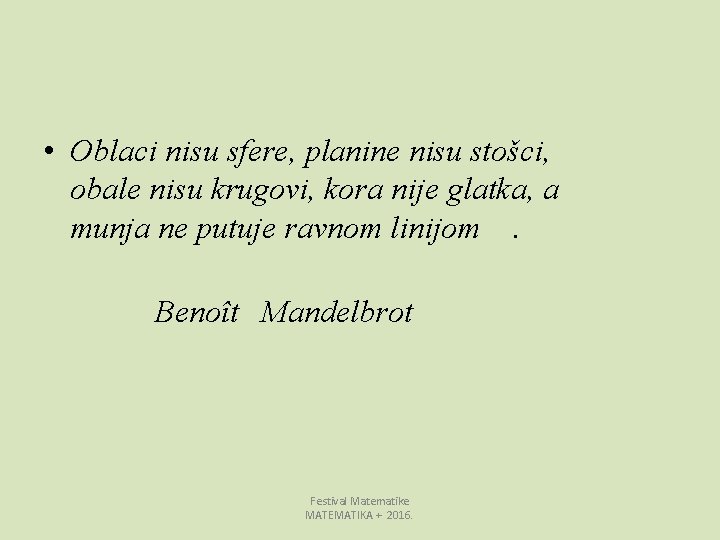  • Oblaci nisu sfere, planine nisu stošci, obale nisu krugovi, kora nije glatka,