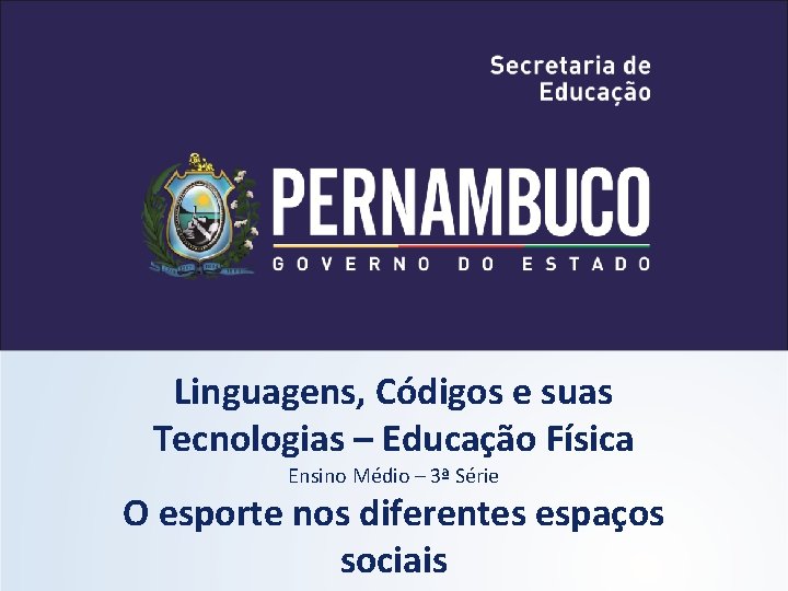 Linguagens, Códigos e suas Tecnologias – Educação Física Ensino Médio – 3ª Série O