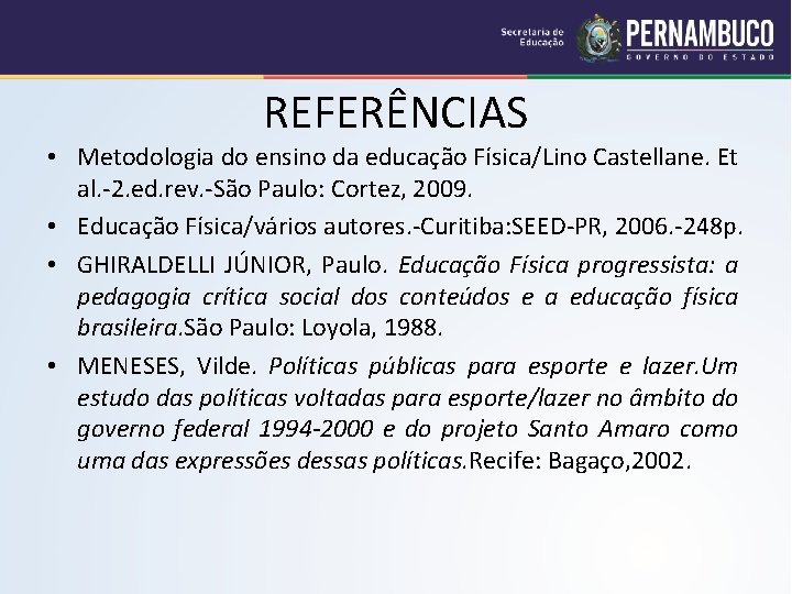 REFERÊNCIAS • Metodologia do ensino da educação Física/Lino Castellane. Et al. -2. ed. rev.