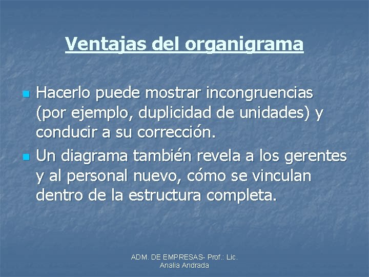 Ventajas del organigrama n n Hacerlo puede mostrar incongruencias (por ejemplo, duplicidad de unidades)