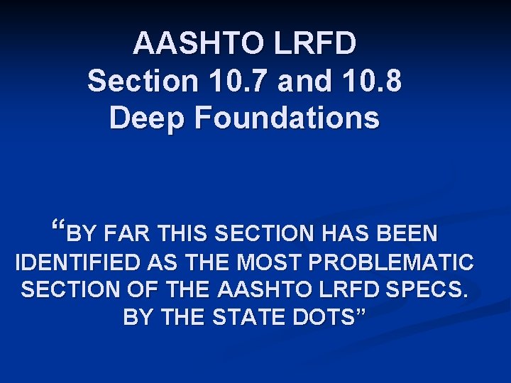 AASHTO LRFD Section 10. 7 and 10. 8 Deep Foundations “BY FAR THIS SECTION