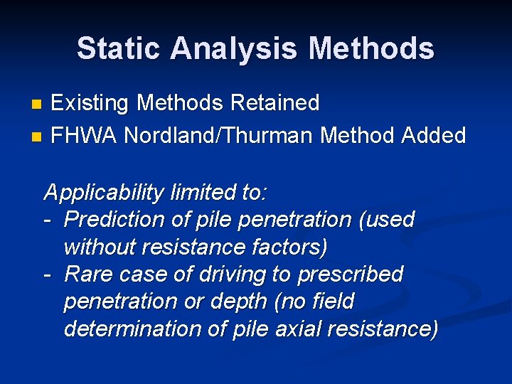 Static Analysis Methods Existing Methods Retained n FHWA Nordland/Thurman Method Added n Applicability limited