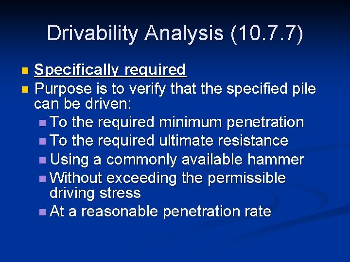 Drivability Analysis (10. 7. 7) Specifically required n Purpose is to verify that the