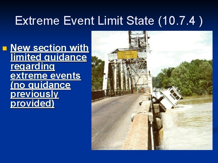 Extreme Event Limit State (10. 7. 4 ) n New section with limited guidance