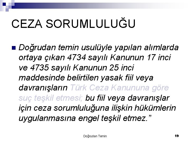 CEZA SORUMLULUĞU n Doğrudan temin usulüyle yapılan alımlarda ortaya çıkan 4734 sayılı Kanunun 17
