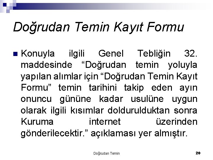 Doğrudan Temin Kayıt Formu n Konuyla ilgili Genel Tebliğin 32. maddesinde “Doğrudan temin yoluyla