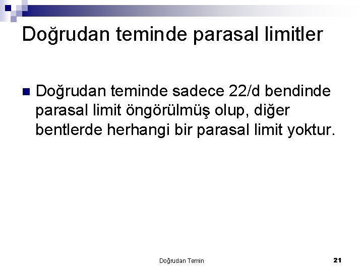 Doğrudan teminde parasal limitler n Doğrudan teminde sadece 22/d bendinde parasal limit öngörülmüş olup,