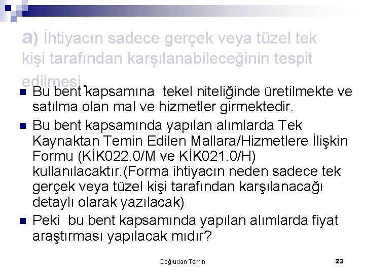a) İhtiyacın sadece gerçek veya tüzel tek kişi tarafından karşılanabileceğinin tespit edilmesi. n n
